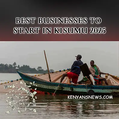 Best Businesses To Start in Kisumu 2025