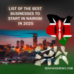 List of the Best Best Businesses to Start in Nairobi in 2025