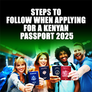 Steps to Follow When Applying for a Kenyan Passport